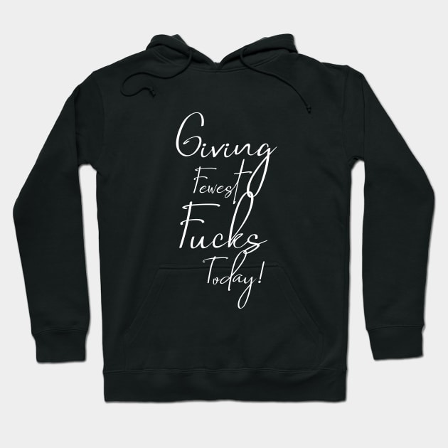 Giving Fewest Fucks Today Hoodie by Soulfully Sassy